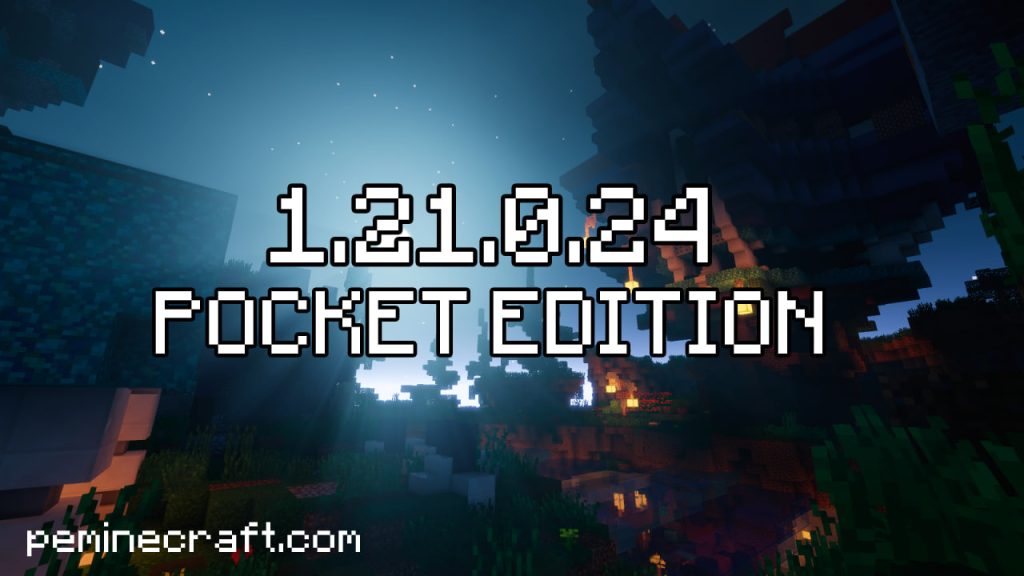 Скачать Майнкрафт Pocket Edition 1.21.0.24